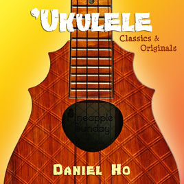 Ukulele Classics & Originals - Daniel Ho